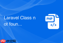 laravel class not found 怎么查最快