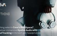 消费科技品牌Nothing采用Ceva的RealSpace软件，为耳机和耳塞用户带来身临其境的空间音频体验