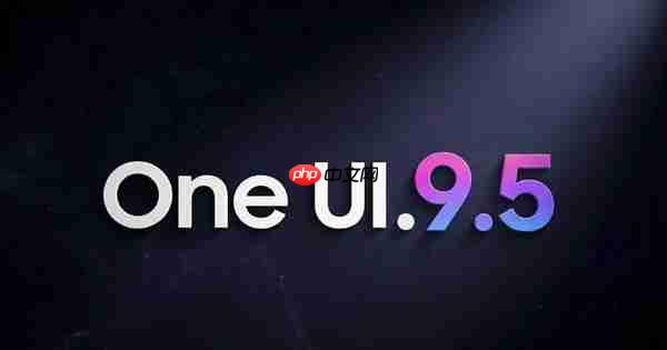 曝三星已启动One UI 9.5开发 预计2027年随S27系列登场