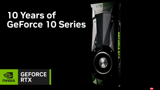英伟达庆祝GeForce GTX 10 系列 10周年 放出回顾影片
