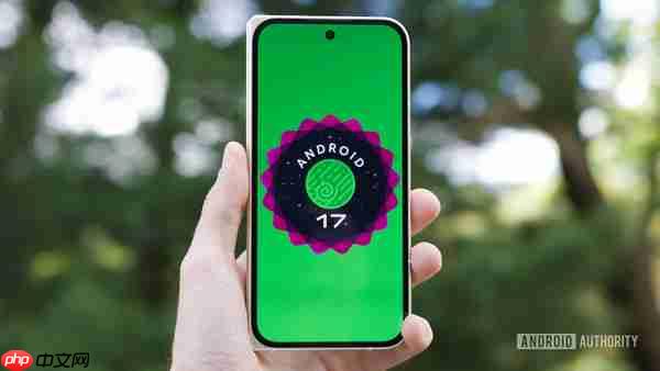 谷歌正式推送Android 17 QPR2 Beta 7 修复耗电问题