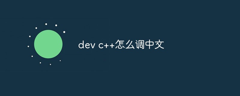 So passen Sie Dev C++ an Chinesisch an