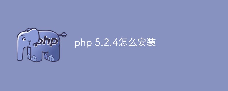 How to install php 5.2.4