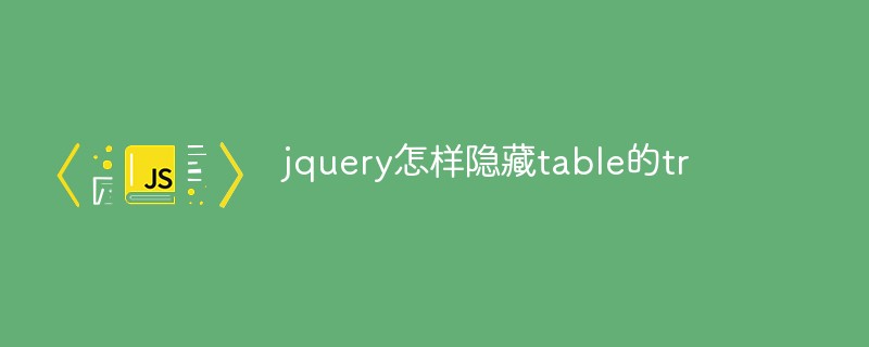 How to hide the tr of table in jquery