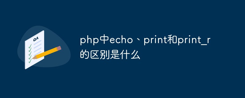 Quelle est la différence entre echo, print et print_r en php