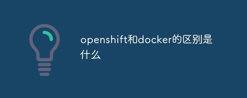 Quelle est la différence entre openshift et docker