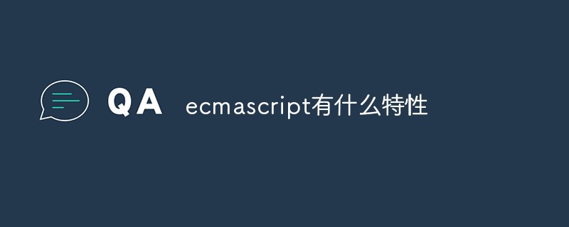 Apakah ciri yang ada pada ecmascript?