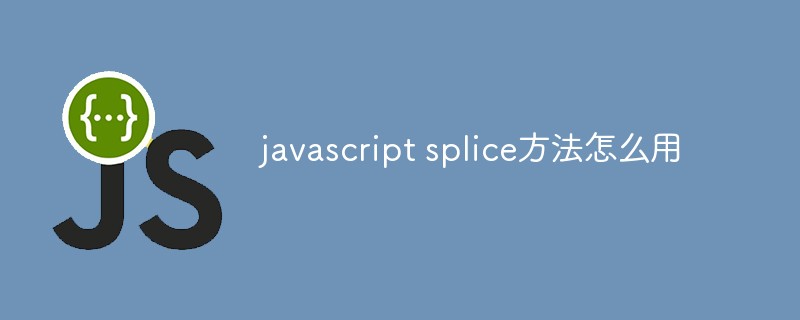 So verwenden Sie die Javascript-Splice-Methode