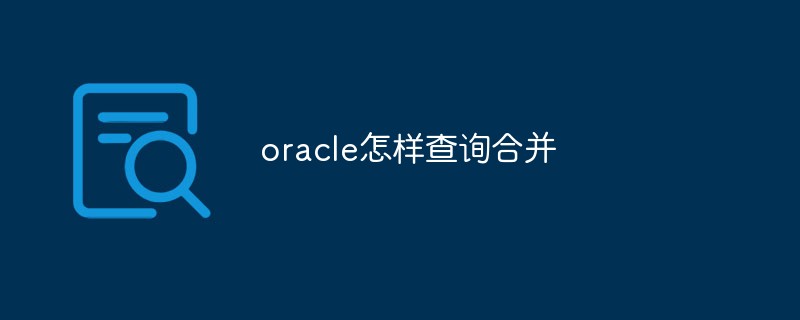 How to query and merge in oracle