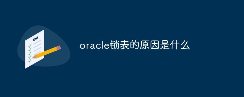 Was ist der Grund, warum Oracle die Tabelle sperrt?