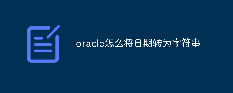 So konvertieren Sie ein Datum in einen String in Oracle