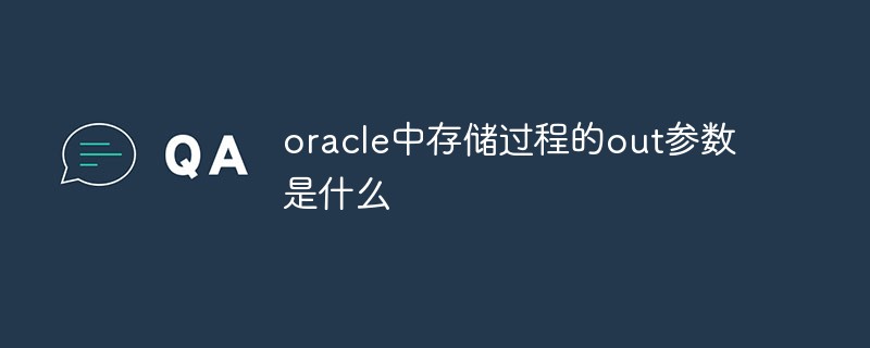 Quels sont les paramètres de sortie des procédures stockées dans Oracle