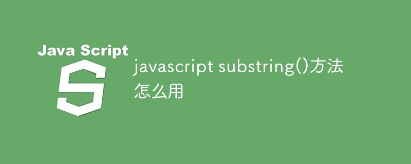 How to use the javascript substring() method