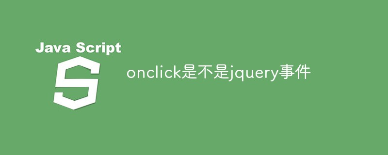 Is onclick a jquery event?