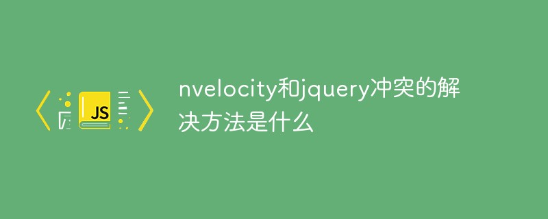 Was ist die Lösung für den Konflikt zwischen Nvelocity und JQuery?