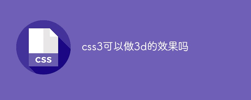 Bolehkah CSS3 mencipta kesan 3D?