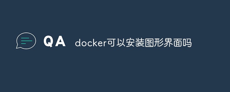 Can docker install a graphical interface?