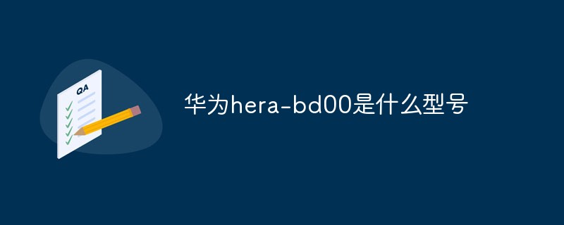 What model is Huawei hera-bd00?