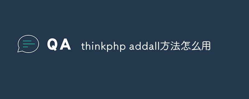 How to use thinkphp addall method