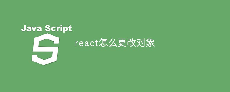 So ändern Sie Objekte in React