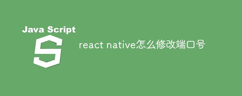 Bagaimana untuk mengubah suai nombor port dalam react native