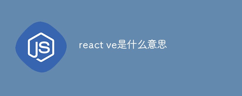 react ve what does it mean