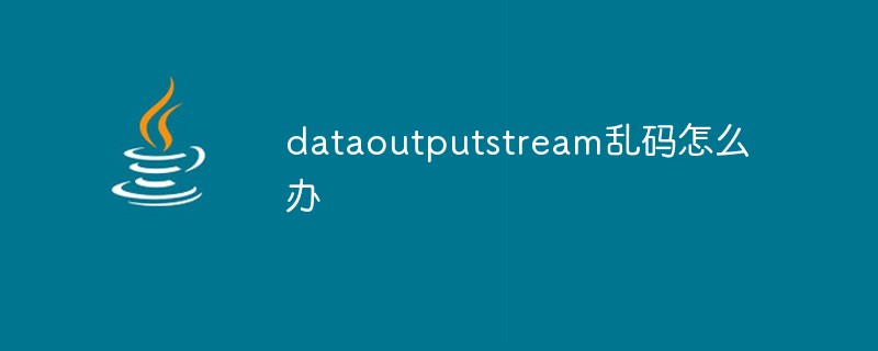 What to do if the dataoutputstream is garbled?