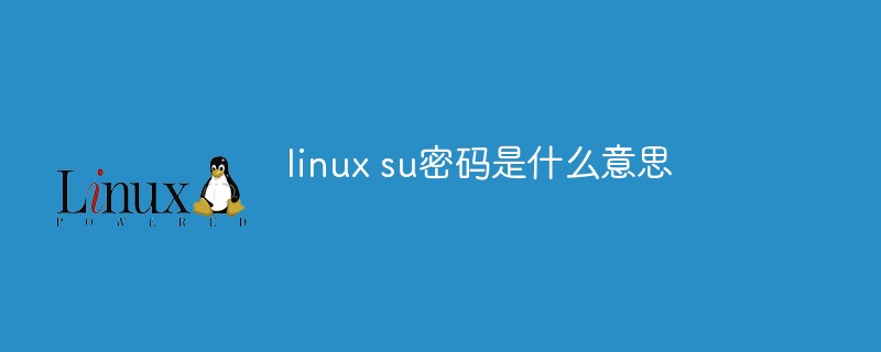 Apakah maksud kata laluan linux su?