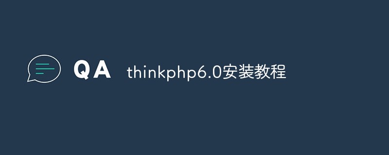 How to install thinkphp6.0 (tutorial)