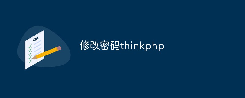 How to change user password in ThinkPHP?