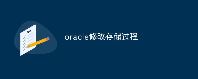 So ändern Sie gespeicherte Prozeduren in Oracle