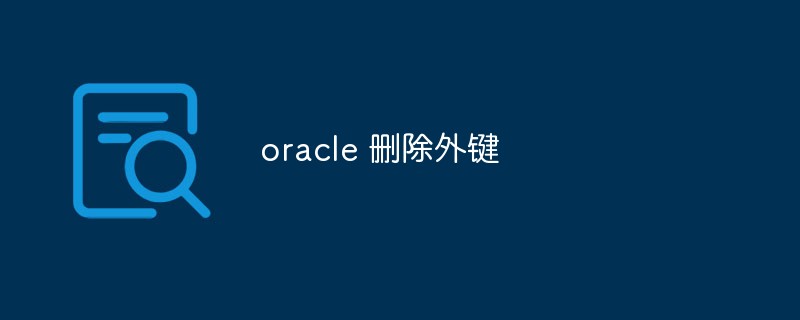 How to delete foreign key in Oracle database