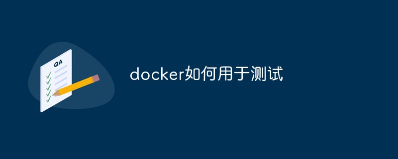 Comment utiliser Docker pour les tests de logiciels