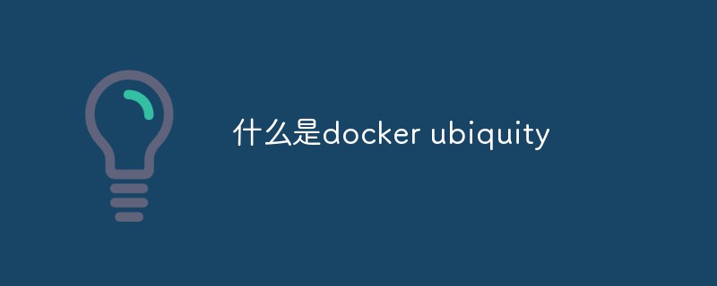 Was ist Docker-Allgegenwärtigkeit?