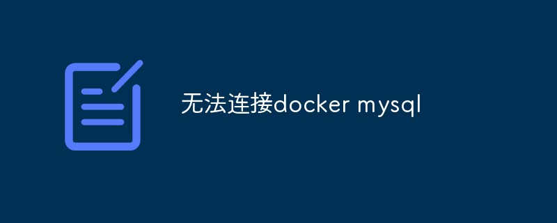 Que dois-je faire si Docker ne parvient pas à se connecter à MySQL ?