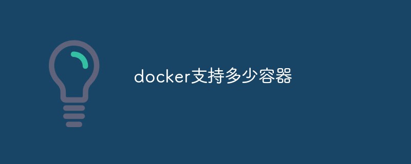 How many containers does docker support?