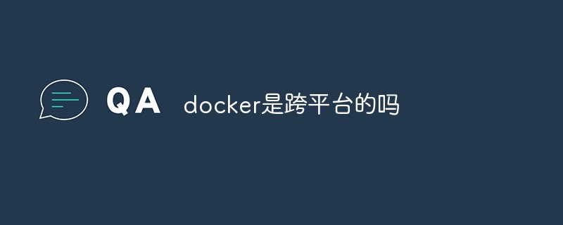 Is docker cross-platform?