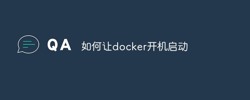 So starten Sie Docker beim Booten