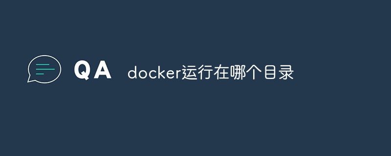 In welchem ​​Verzeichnis läuft Docker?