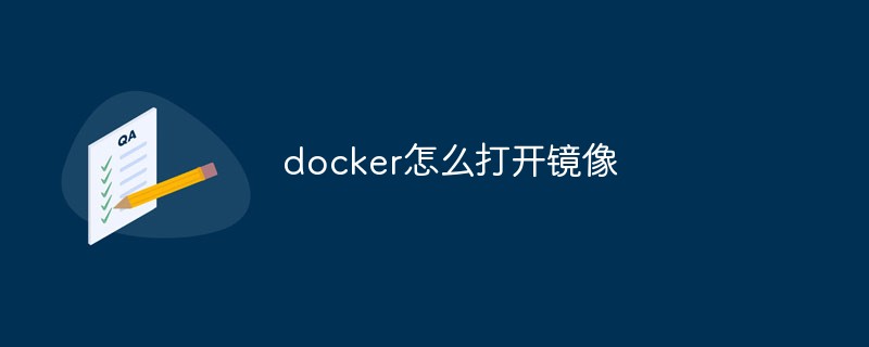 Comment ouvrir l'image Docker