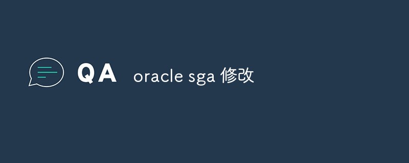 Parlons de la façon de modifier Oracle SGA