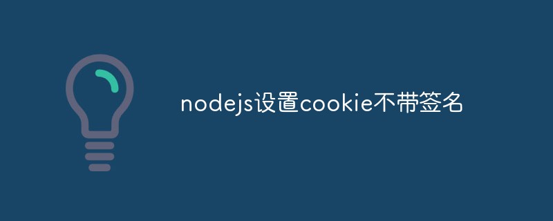 So setzen Sie Cookies ohne Signatur in NodeJS