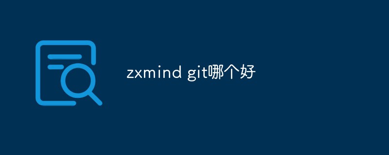 Detailed comparison: Which one is better, zxmind git?