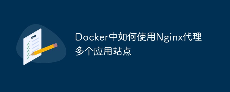 Cara menggunakan Nginx untuk memproksi berbilang tapak aplikasi di Docker