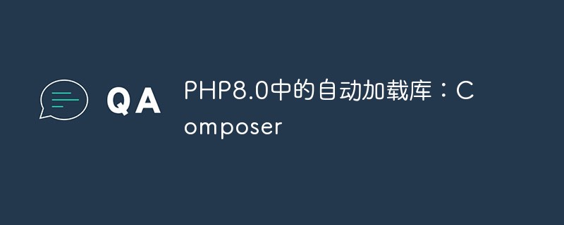 Automatic loading library in PHP8.0: Composer