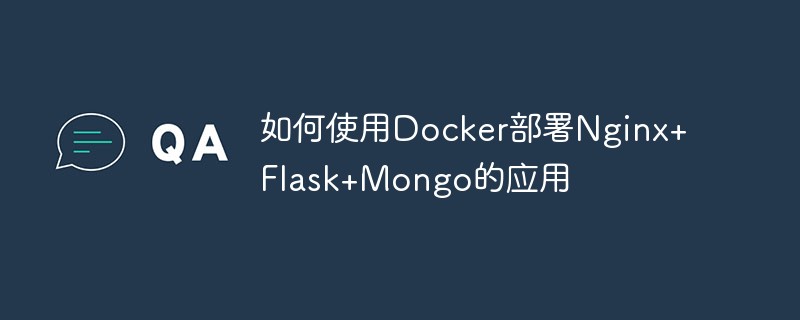 How to use Docker to deploy Nginx+Flask+Mongo applications