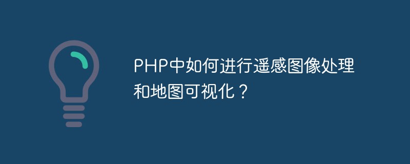 Wie führt man eine Fernerkundungsbildverarbeitung und Kartenvisualisierung in PHP durch?