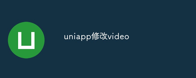 Uniapp modifier la vidéo