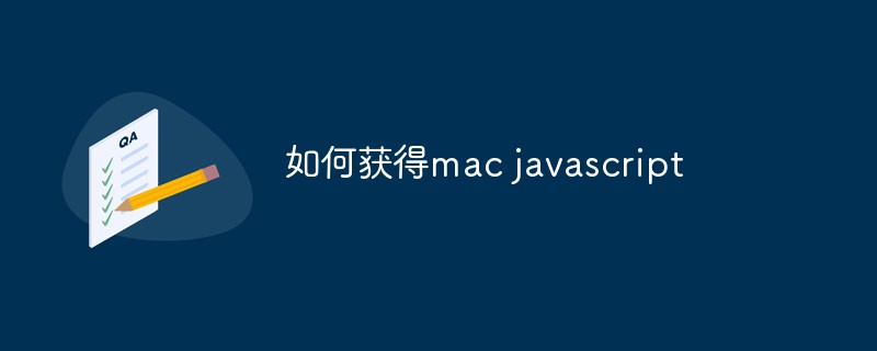 Comment obtenir du Javascript sur Mac