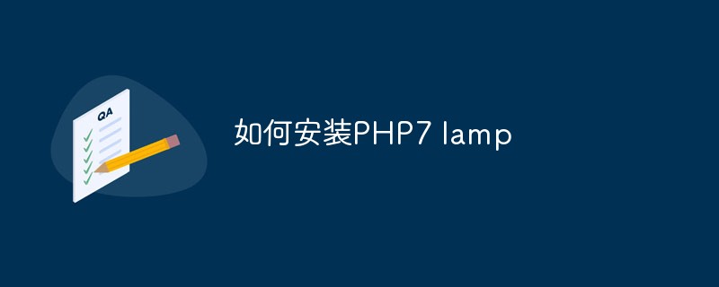 So installieren Sie die PHP7-Lampe